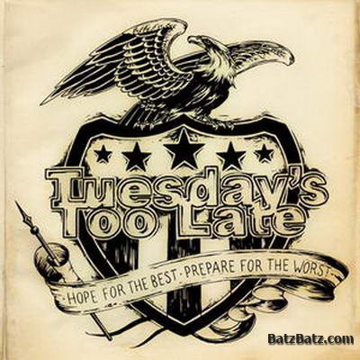 Tuesday's Too Late - Hope For The Best, Prepare For The Worst (2011)