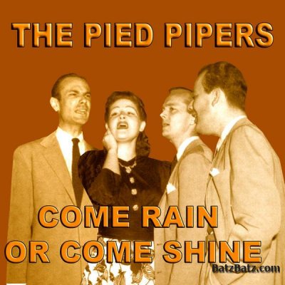 The Pied Pipers - Come Rain Or Come Shine (2010)