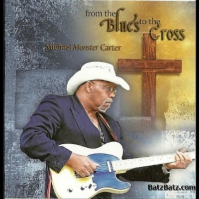 Michael Monster Carter - For The Blues To The Cross 2012