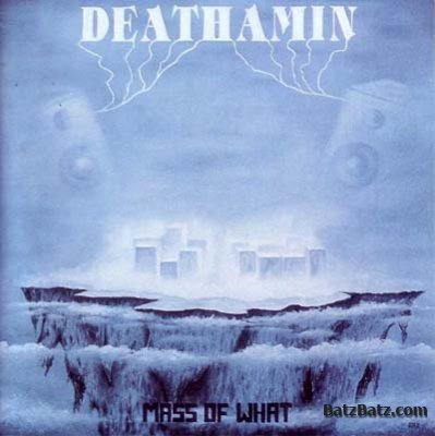 Deathamin - Mass Of What (1992)