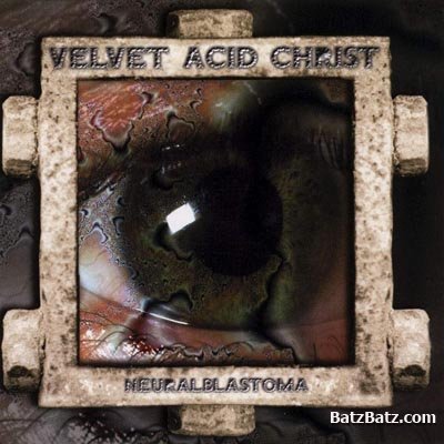 Velvet Acid Christ - Neuralblastoma (1998)