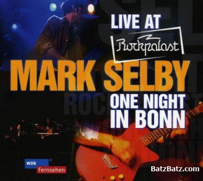 Mark Selby - Live at Rockpalast, One Night In Bonn (2010)