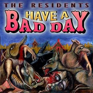 The Residents - Have A Bad Day (1996)