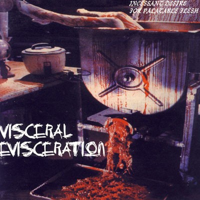 Visceral Evisceration - Incessant Desire for Palatable Flesh (1994)