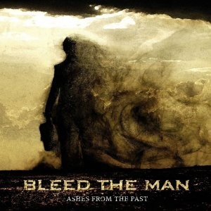 Bleed the Man - Ashes from the Past (2013)