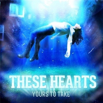 These Hearts - Yours To Take (2013)