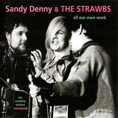 Sandy Denny & The Strawbs - All Our Own Work: The Complete Sessions (2010 Remastered) (1967)