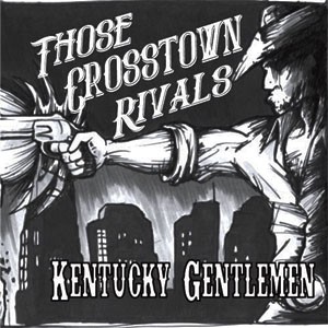 Those Crosstown Rivals - Kentucky Gentlemen (2012)