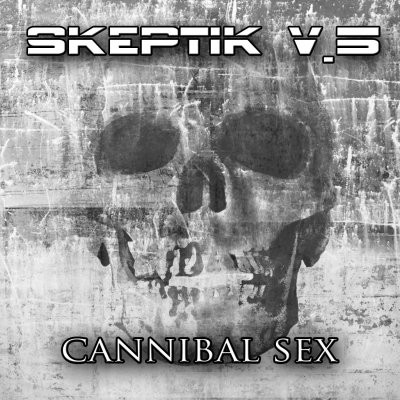 Skeptik V.5 - Cannibal Sex 2013