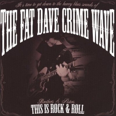 The Fat Dave Crime Wave - Brothers & Sisters... This is Rock & Roll 2007