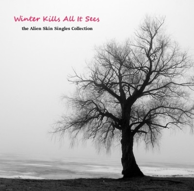 Alien Skin - Winter Kills All It Sees: Singles Collection 2014