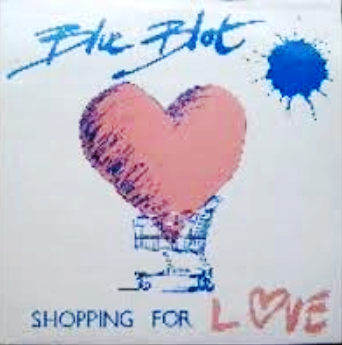 Blue Blot - Shopping For Love 1987