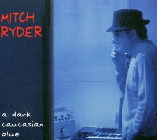 Mitch Ryder - A Dark Caucasian Blue 2004