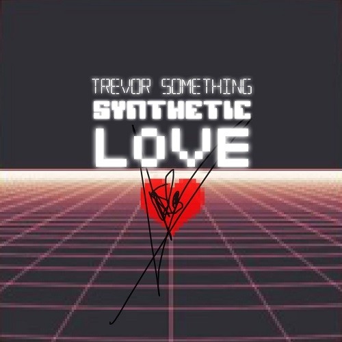 Trevor Something - Synthetic Love 2014