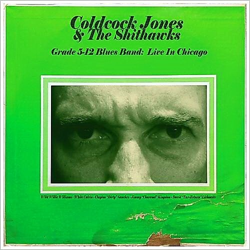 Coldcock Jones & The Shithawks - Grade 5-12 Blues Band: Live In Chicago! (2014)