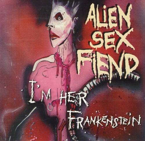 Alien Sex Fiend - I'm Her Frankenstein (The Collection Part 2) 1995.