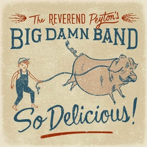 The Reverend Peyton's Big Damn Band - So Delicious! 2015