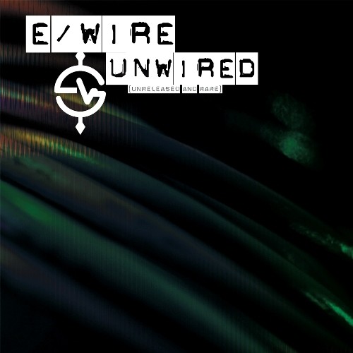 e/Wire - unWired  [Unreleased And Rare] 2014