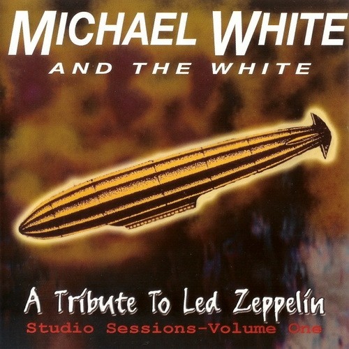 Michael White & The White - A Tribute To Led Zeppelin-Studio Sessions vol I (2004)