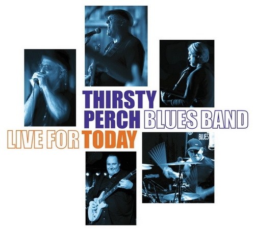 Thirsty Perch Blues Band - Live For Today 2015