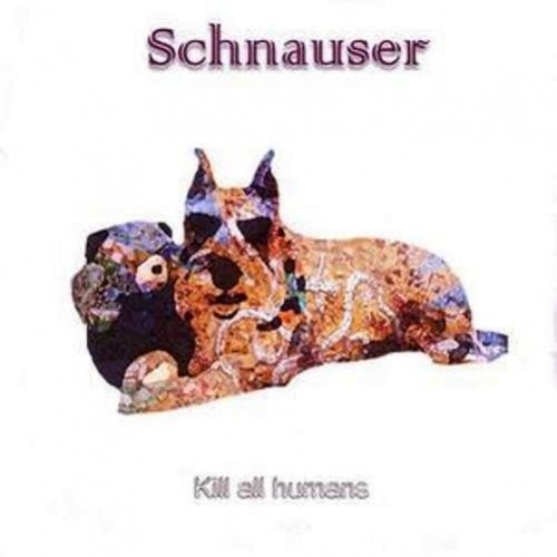 Schnauser - Kill All Humans 2005