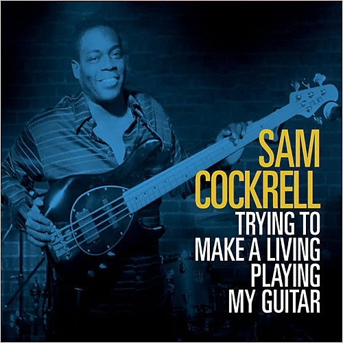 Sam Cockrell - Trying To Make A Living Playing My Guitar 2015