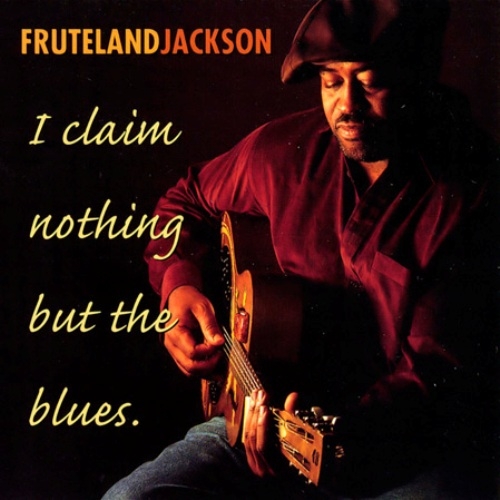 Fruteland Jackson - I Claim Nothing But The Blues 2000