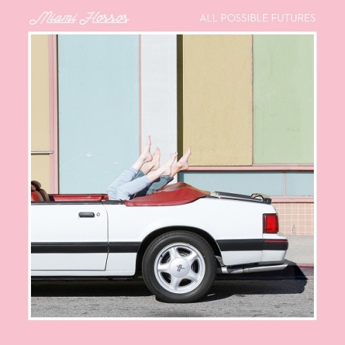 Miami Horror - All Possible Futures (2015)