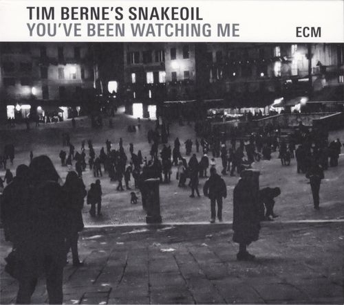 Tim Berne's Snakeoil - You've Been Watching Me 2015 (Lossless)