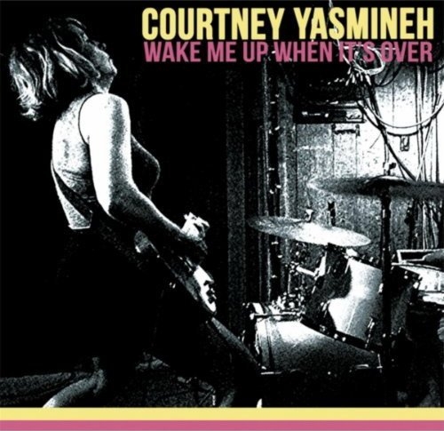 Courtney Yasmineh - Wake Me Up When It's Over (2013) 