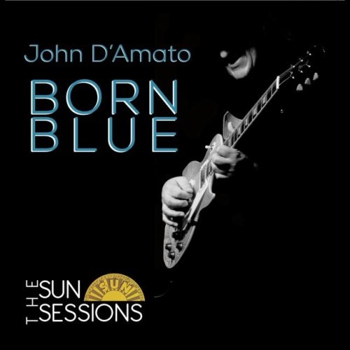 John D'Amato - Born Blue: The Sun Sessions (Deluxe)  2015