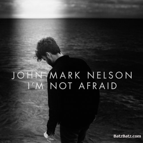 John Mark Nelson  Im Not Afraid (2015)