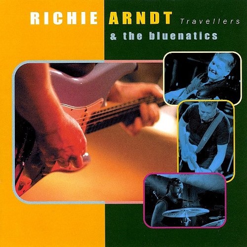 Richie Arndt & The Bluenatics - Travellers (2005)