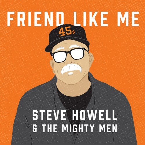 Steve Howell & The Mighty Men - Friend Like Me (2015)