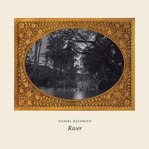 Daniel Bachman - River (2015)