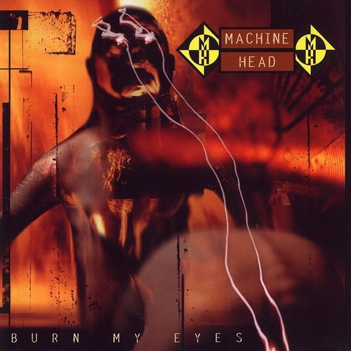 Machine Head - Burn My Eyes 1994 (Lossless)