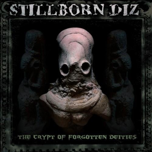 Stillborn Diz - The Crypt Of Forgotten Deities (2016)