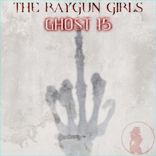 The Raygun Girls - Ghost 15 (2016)