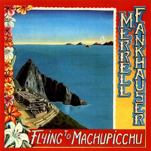 Merrell Fankhauser - Flying To Machu Picchu 1992