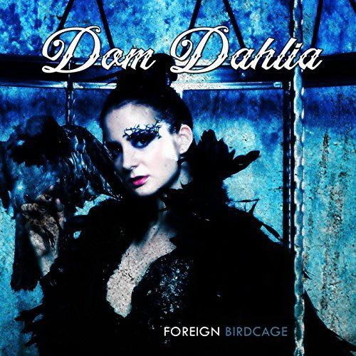 Dom Dahlia - Foreign Birdcage (2016)