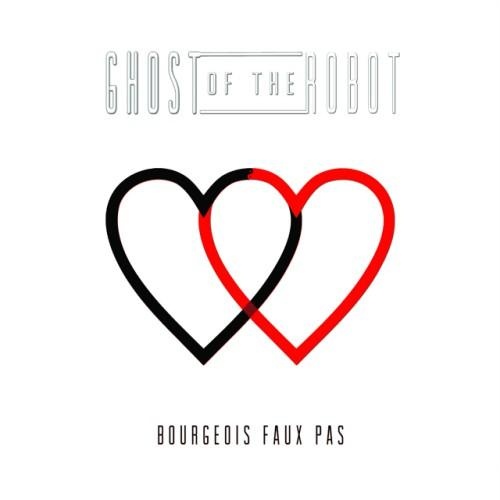 Ghost Of The Robot - Bourgeois Faux Pas (2015)