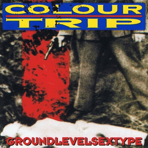 Colour Trip - GroundLevelSexType (1994)