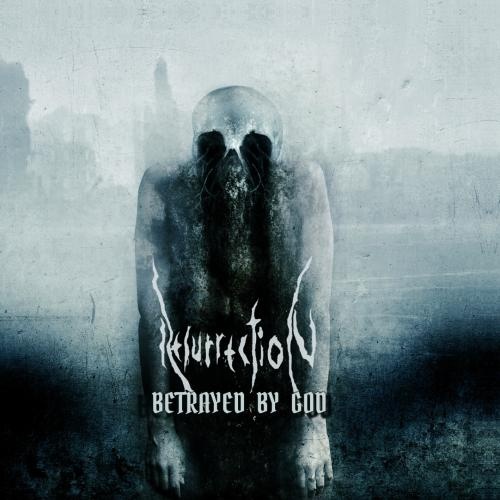 Resurrection - Betrayed By God (2016)