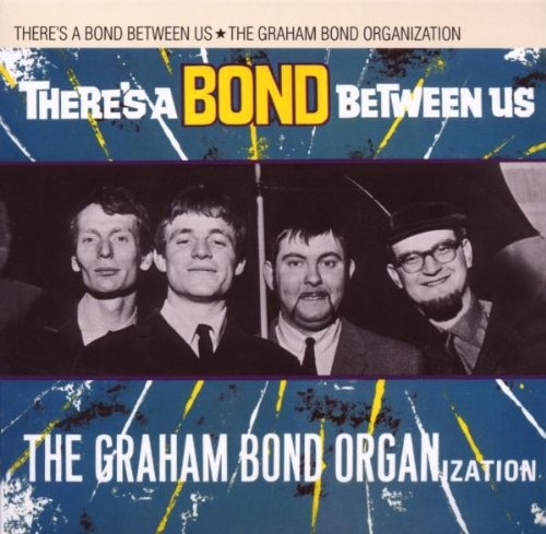 The Graham Bond Organization - There's A Bond Between Us (1965) (Reissue 1999)