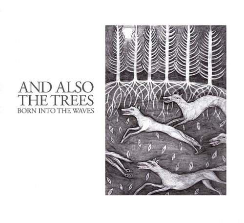 And Also the Trees - Born Into the Waves (2016) lossless