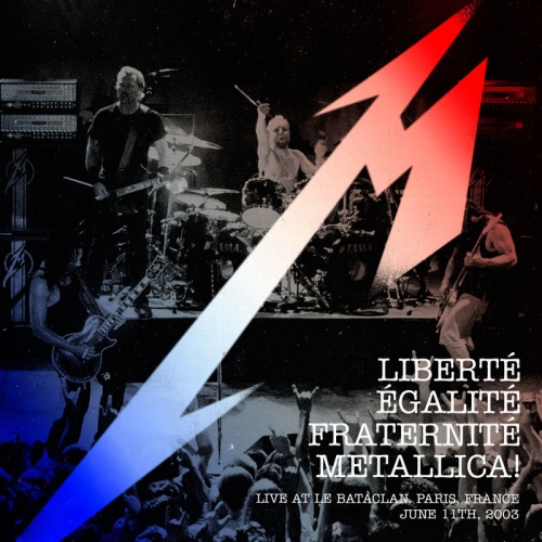 Metallica - Liberte, Egalite, Fraternite, Metallica! - Live at Le Bataclan, Paris, France - June 11th, 2003 (2016)
