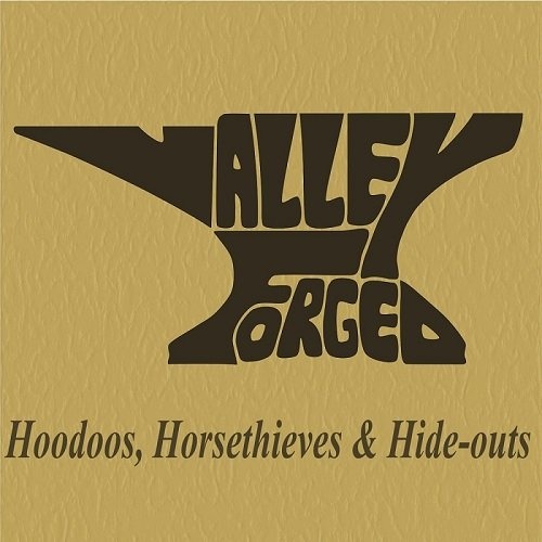 Valley Forged - Hoodoos, Horsethieves And Hide-Outs (2016)