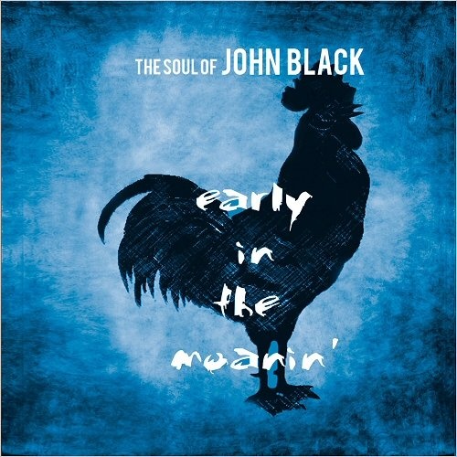 The Soul Of John Black - Early In The Moanin' (2016)