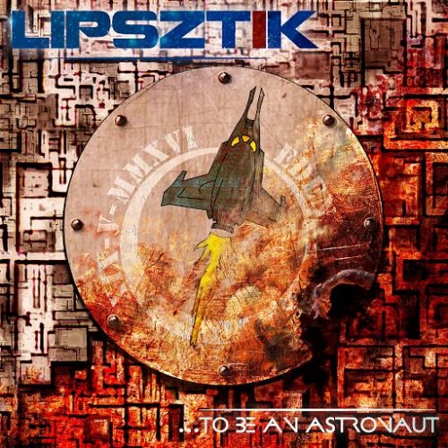 Lipsztik - ... To Be An Astronaut (2016)
