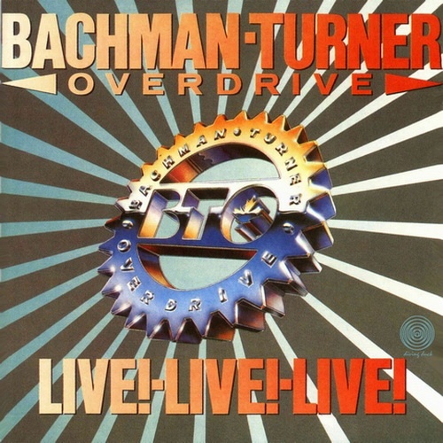 Bachman-Turner Overdrive - Live! Live! Live! (1986)